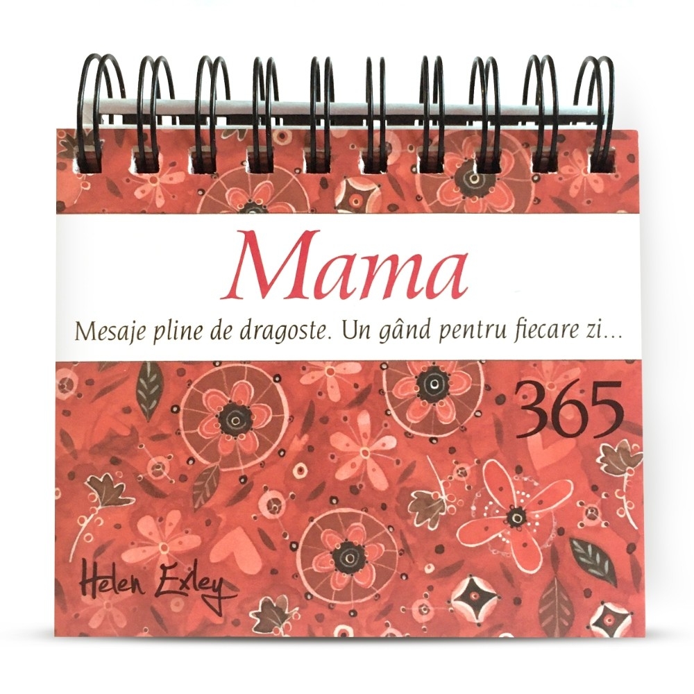 Calendarul „Mama – 365 Mesaje pline de dragoste. Un gând pentru fiecare zi...” Calendarul „Mama – 365 Mesaje pline de dragoste. Un gând pentru fiecare zi...”