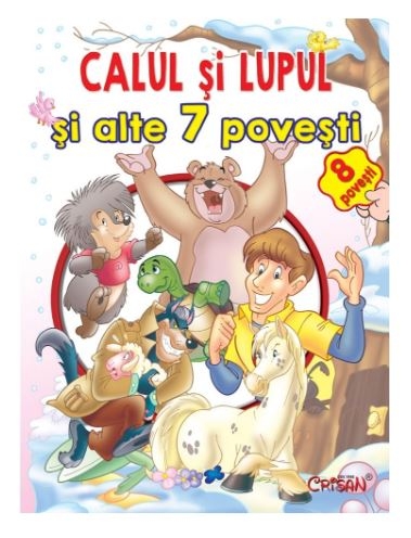 Calul si lupul si alte 7 povesti - Povestiri pentru copii (3-7 ani) Calul si lupul si alte 7 povesti - Povestiri pentru copii (3-7 ani)
