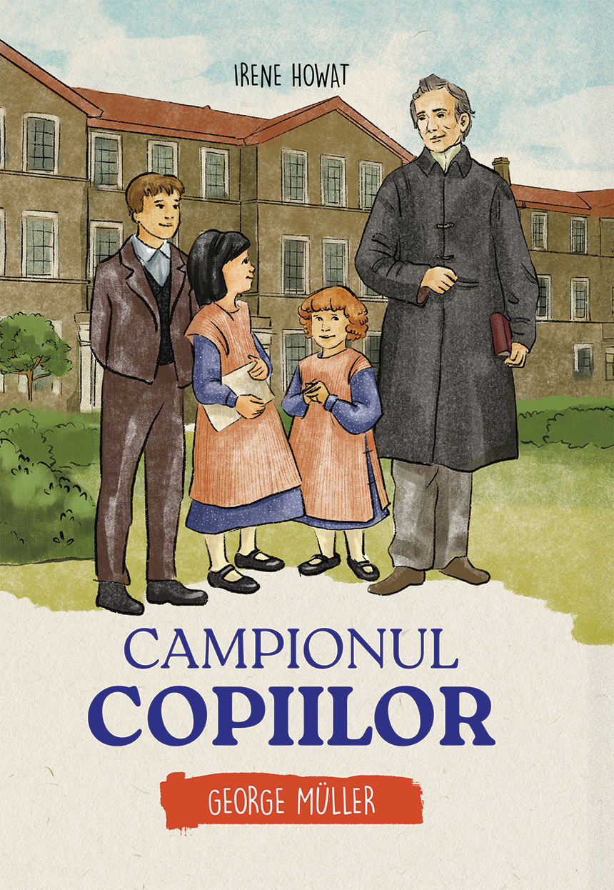Campionul copiilor - George Muller  (seria biografii) - povestiri pentru copii
