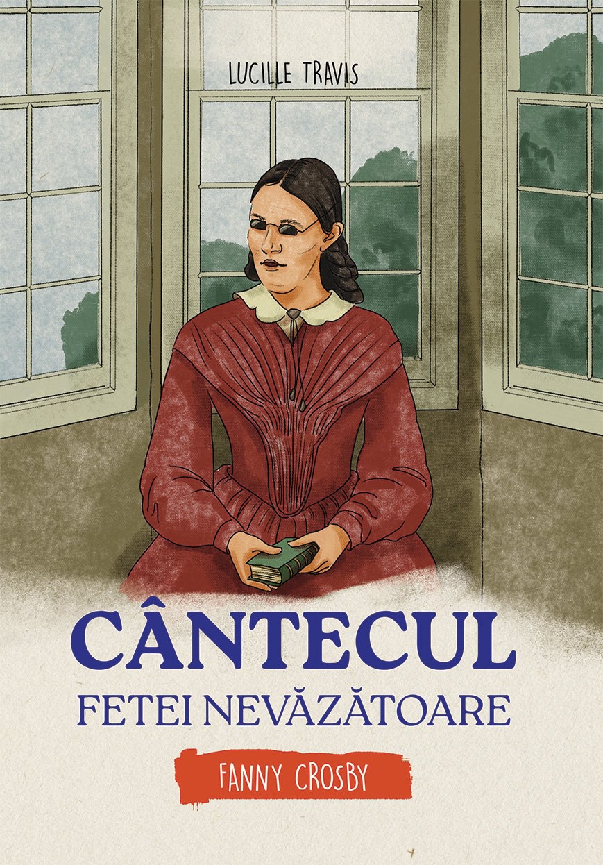Cantecul fetei nevazatoare - Fanny Crosby (seria biografii) - povestiri pentru copii Cantecul fetei nevazatoare - Fanny Crosby (seria biografii) - povestiri pentru copii
