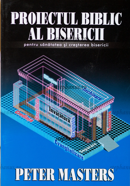 Proiectul Biblic al bisericii pentru sanatatea si cresterea bisericii Proiectul Biblic al bisericii pentru sanatatea si cresterea bisericii