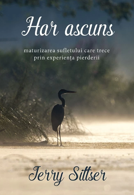 Har ascuns - maturizarea sufletului care trece prin experienta pierderii Har ascuns - maturizarea sufletului care trece prin experienta pierderii