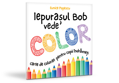 Iepurașul Bob vede color – carte de colorat - Eunice Popescu si Emanuel Popescu