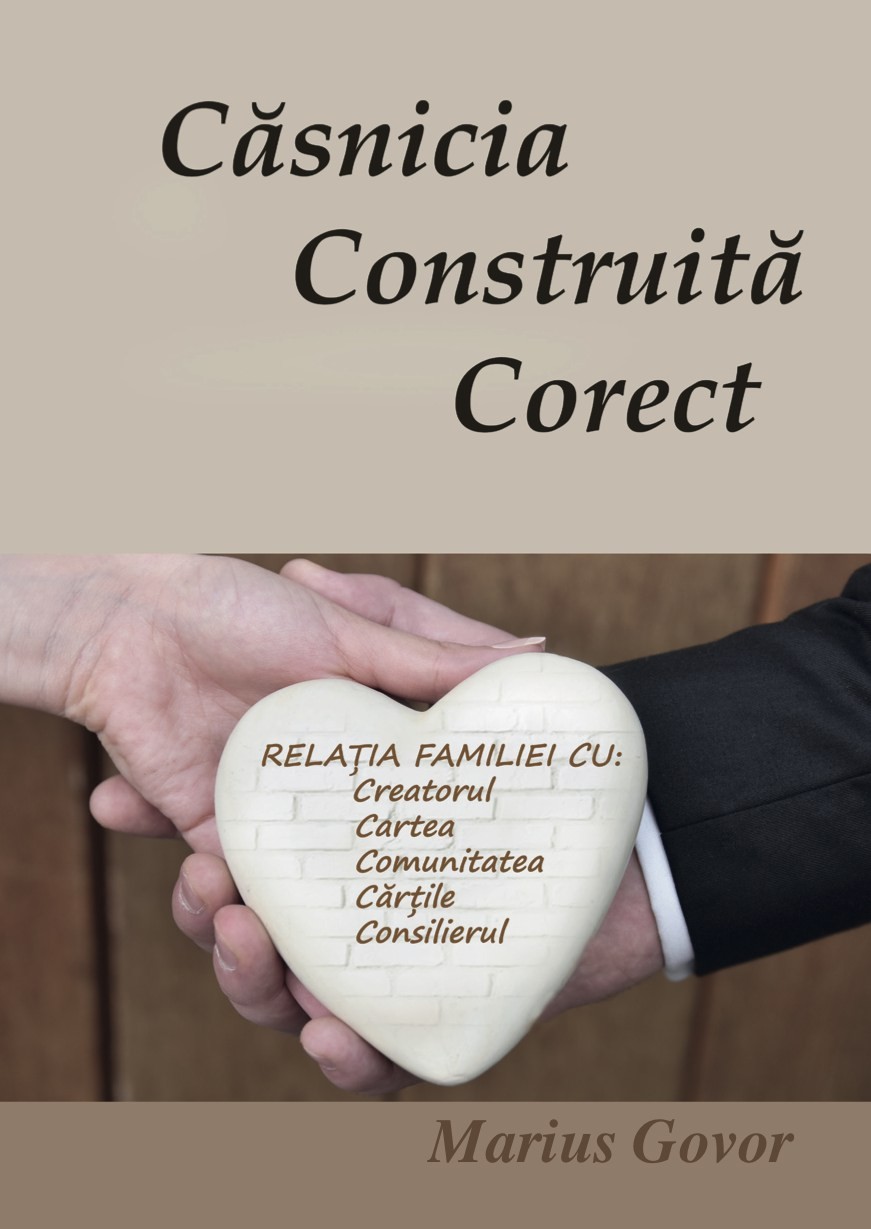 Casnicia construita corect - Relația familiei cu: Creatorul, Cartea, Comunitatea, Cărțile, Consilierul Casnicia construita corect - Relația familiei cu: Creatorul, Cartea, Comunitatea, Cărțile, Consilierul