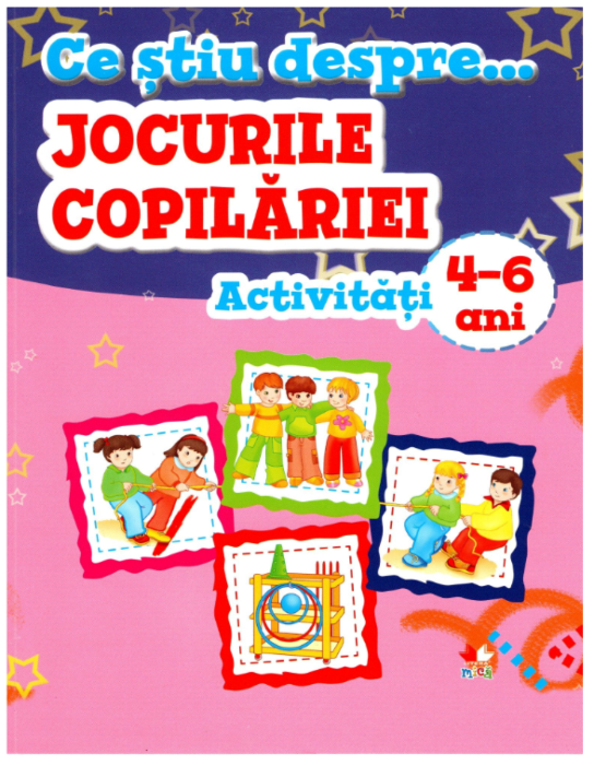 Ce știu despre... Jocurile copilăriei. Activități 4-6 ani Ce știu despre... Jocurile copilăriei. Activități 4-6 ani