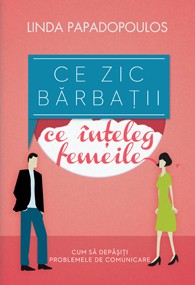 Ce zic barbatii, ce inteleg femeile. Cum sa depasiti problemele de comunicare Ce zic barbatii, ce inteleg femeile. Cum sa depasiti problemele de comunicare