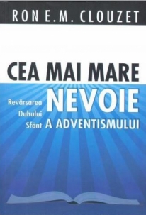 Cea mai mare nevoie a adventismului Cea mai mare nevoie a adventismului