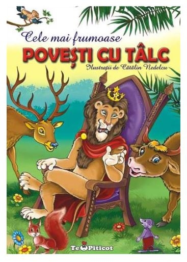 Cele mai frumoase Povesti cu talc, Vol. 1 - Povestiri pentru copii (3-10 ani) Cele mai frumoase Povesti cu talc, Vol. 1 - Povestiri pentru copii (3-10 ani)