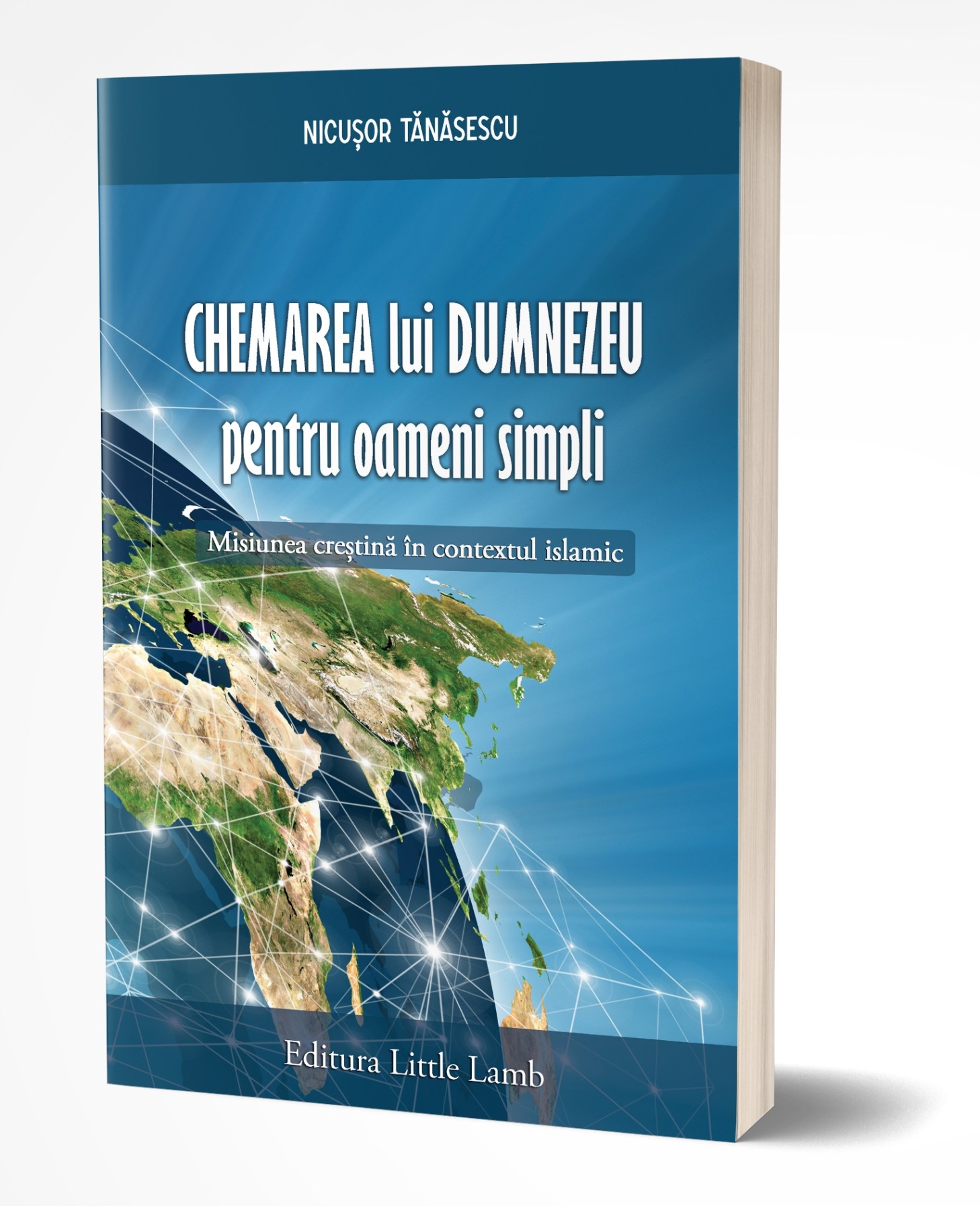 Chemarea lui Dumnezeu pentru oameni simpli – misiunea creștină în contextul islamic Chemarea lui Dumnezeu pentru oameni simpli – misiunea creștină în contextul islamic