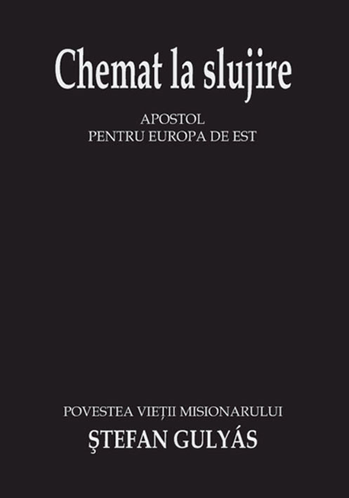 Chemat la slujire. Apostol pentru Europa de Est Chemat la slujire. Apostol pentru Europa de Est