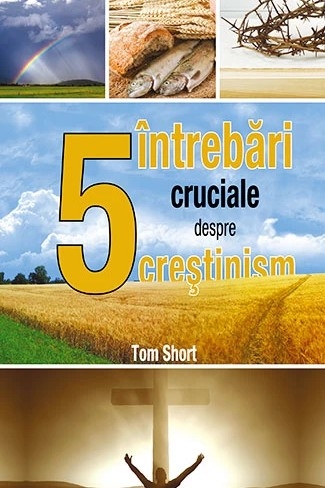 5 întrebări cruciale despre creștinism - Tom Short
