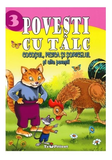 Povesti cu talc 3 - Cocosul, pisica si soricelul si alte povesti - Povestiri pentru copii (3-7 ani) Povesti cu talc 3 - Cocosul, pisica si soricelul si alte povesti - Povestiri pentru copii (3-7 ani)