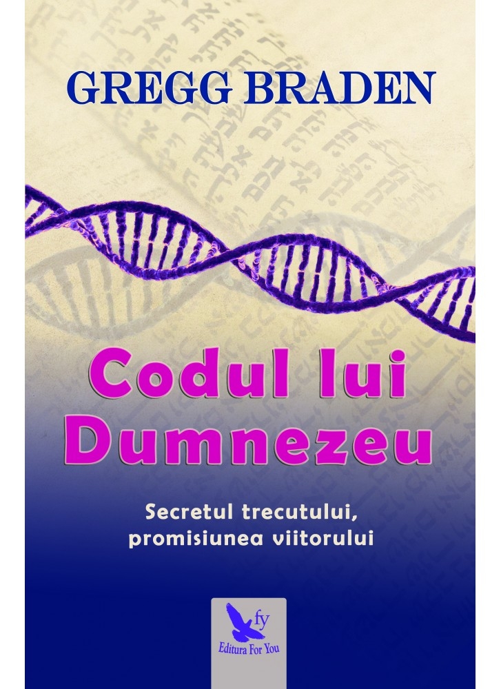 CODUL LUI DUMNEZEU. SECRETUL TRECUTULUI, PROMISIUNEA VIITORULUI