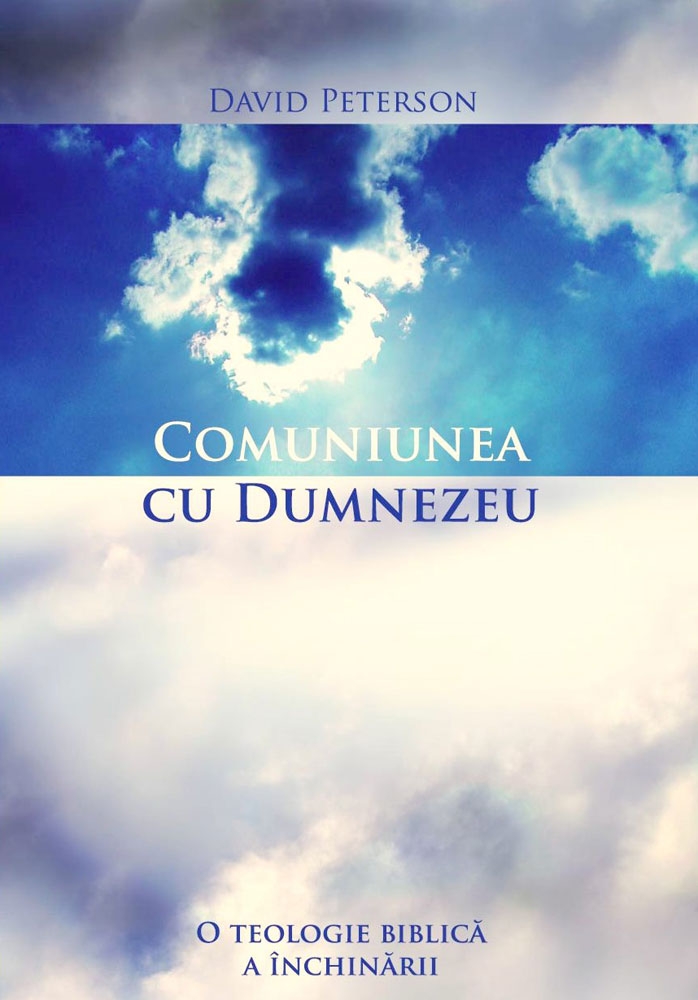 Comuniunea cu Dumnezeu: O teologie biblică a închinării