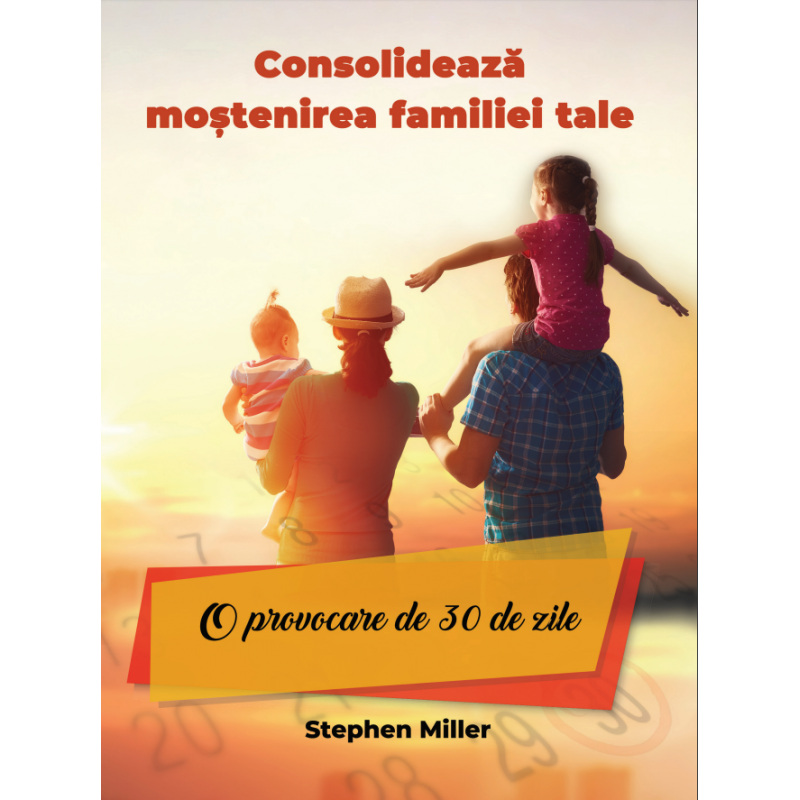 CONSOLIDEAZĂ MOSTENIREA FAMILIEI TALE CONSOLIDEAZĂ MOSTENIREA FAMILIEI TALE