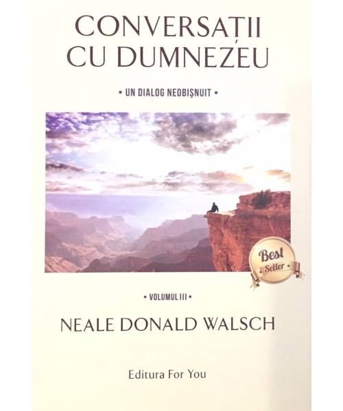 Conversatii cu Dumnezeu - Un dialog neobisnuit - vol.3 Conversatii cu Dumnezeu - Un dialog neobisnuit - vol.3