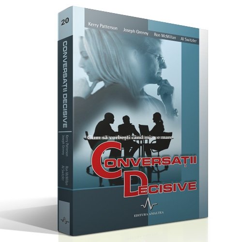 Conversatii decisive - cum sa vorbesti cand miza e mare