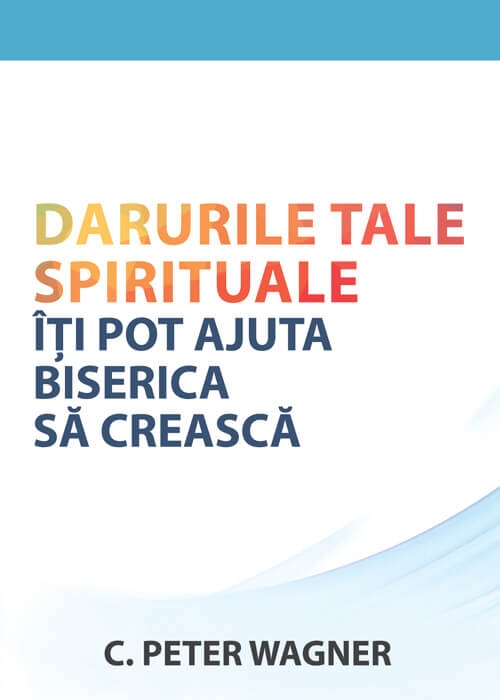 Darurile tale spirituale îți pot ajuta biserica să crească