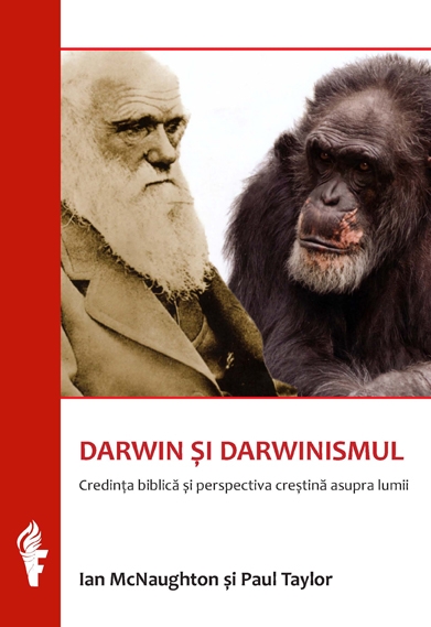 DARWIN SI DARWINISMUL - Credinta biblica si perspectiva crestina asupra lumii DARWIN SI DARWINISMUL - Credinta biblica si perspectiva crestina asupra lumii