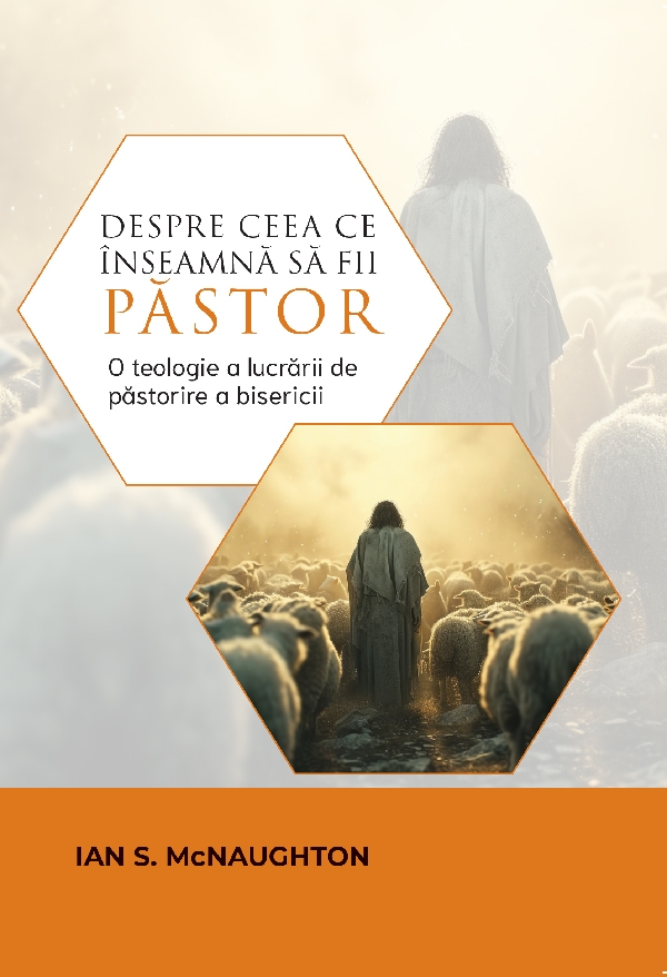 Despre ceea ce înseamnă să fii păstor - o teologie a lucrării de păstorire a bisericii