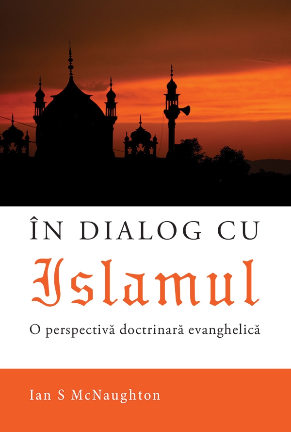 În dialog cu Islamul - O perspectivă doctrinară evanghelică În dialog cu Islamul - O perspectivă doctrinară evanghelică