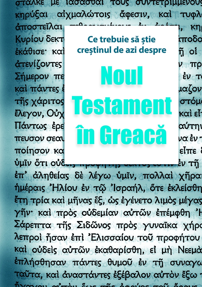 Ce trebuie să știe creștinul de azi despre Noul Testament în greacă Ce trebuie să știe creștinul de azi despre Noul Testament în greacă