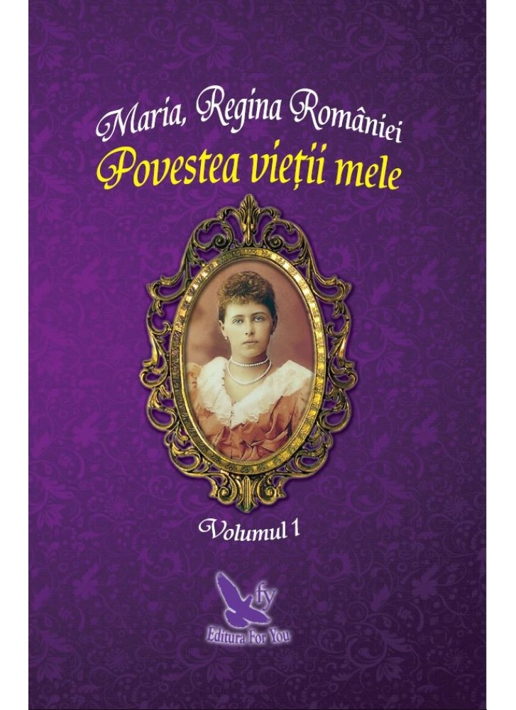 Maria, Regina României - Povestea vieții mele, 2 volume Maria, Regina României - Povestea vieții mele, 2 volume