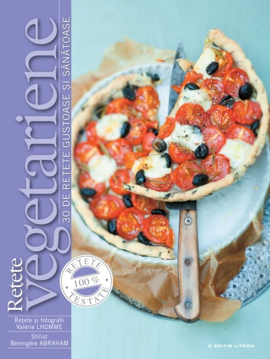 Rețete vegetariene. 30 de rețete gustoase și sănătoase Rețete vegetariene. 30 de rețete gustoase și sănătoase