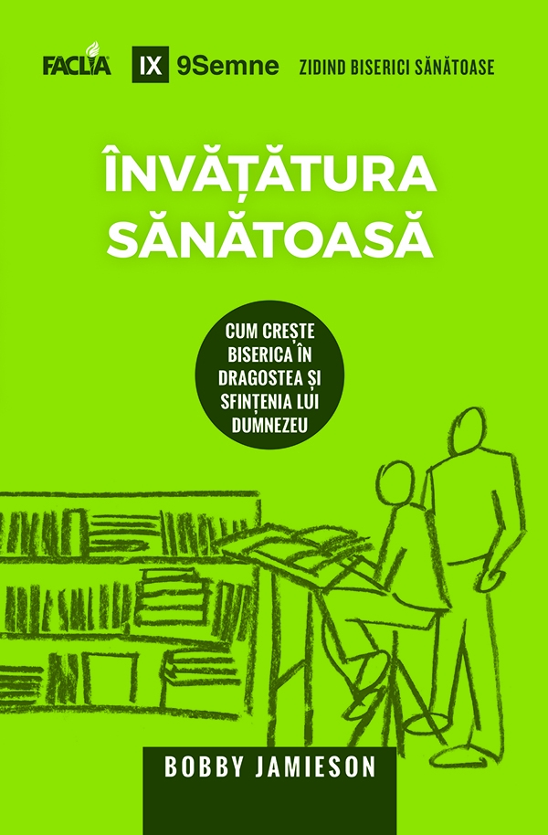 Învățătura sănătoasă: Cum crește biserica în dragoste și sfințenia lui Dumnezeu Învățătura sănătoasă: Cum crește biserica în dragoste și sfințenia lui Dumnezeu