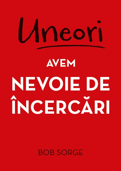Uneori avem nevoie de încercări