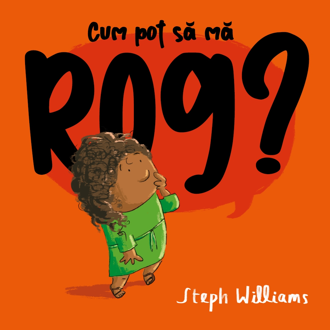 Cum pot să mă rog? (Seria: Eu sunt mic, dar Dumnezeu e mare)