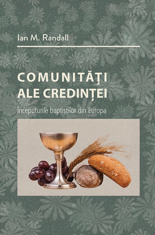 Comunități ale credinței. Începuturile baptiștilor din Europa Comunități ale credinței. Începuturile baptiștilor din Europa