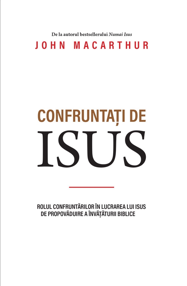 Confruntați de Isus - Rolul confruntărilor în lucrarea lui Isus de propovăduire a învățăturii biblice Confruntați de Isus - Rolul confruntărilor în lucrarea lui Isus de propovăduire a învățăturii biblice