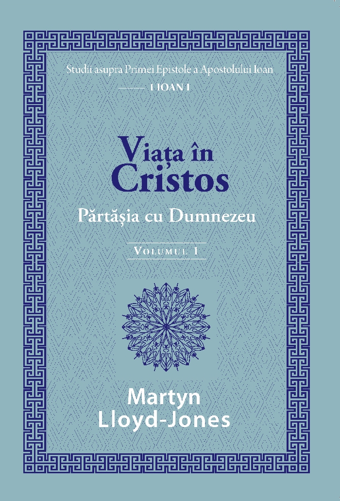 Viața în Cristos: Părtășia cu Dumnezeu - volumul 1 Viața în Cristos: Părtășia cu Dumnezeu - volumul 1