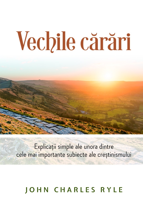 Vechile cărări: Explicații simple ale unora dintre cele mai importante subiecte ale creștinismului Vechile cărări: Explicații simple ale unora dintre cele mai importante subiecte ale creștinismului