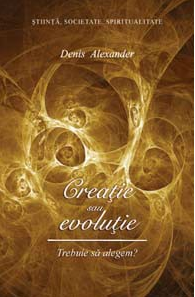 Creaţie sau evoluţie. Trebuie să alegem? Creaţie sau evoluţie. Trebuie să alegem?