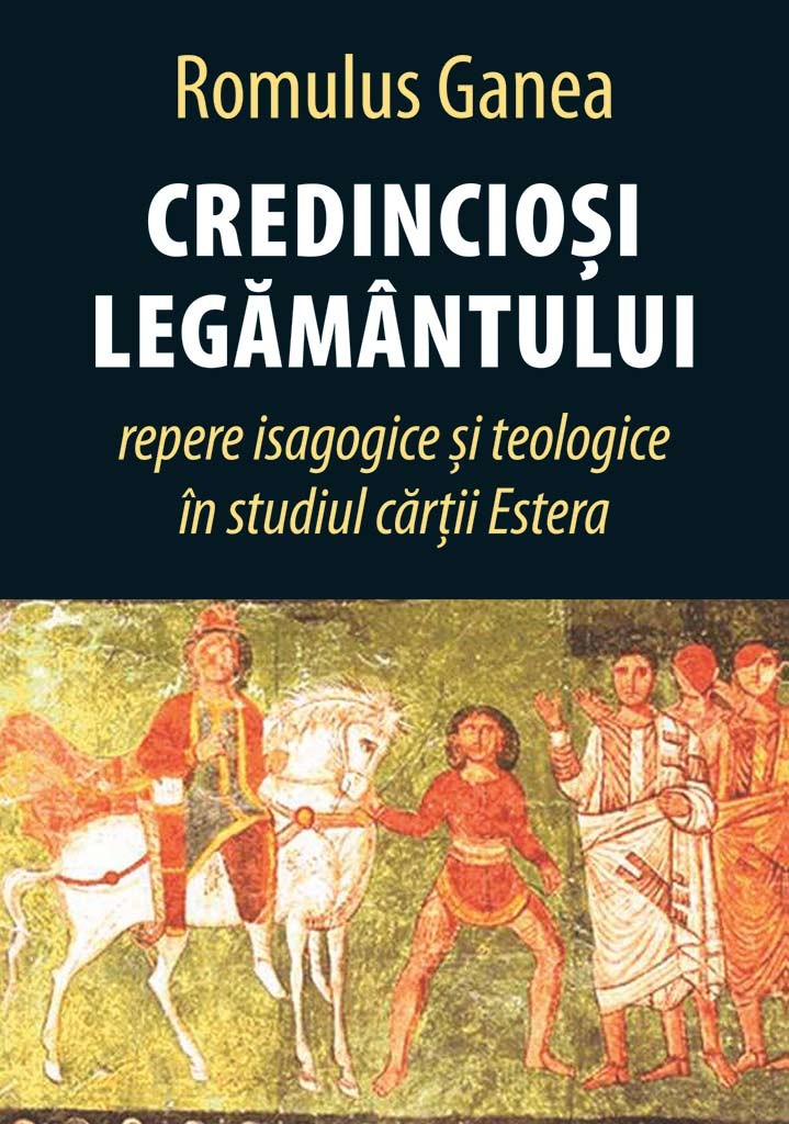 Credinciosi legamantului: repere isagogice si teologice in studiul cartii Estera Credinciosi legamantului: repere isagogice si teologice in studiul cartii Estera