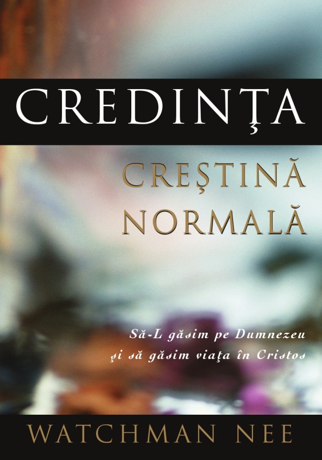 Credinta crestina normala - Sa-L gasim pe Dumnezeu si sa gasim viata in  Cristos