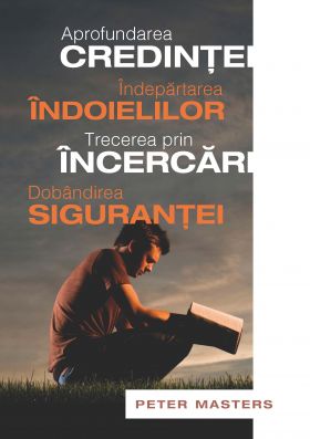 Aprofundarea credintei. Indepartarea indoielilor. Trecerea prin incercari. Dobandirea sigurantei Aprofundarea credintei. Indepartarea indoielilor. Trecerea prin incercari. Dobandirea sigurantei