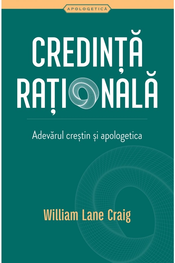 Credință rațională. Adevărul creștin și apologetica - Carte de studiu Credință rațională. Adevărul creștin și apologetica - Carte de studiu
