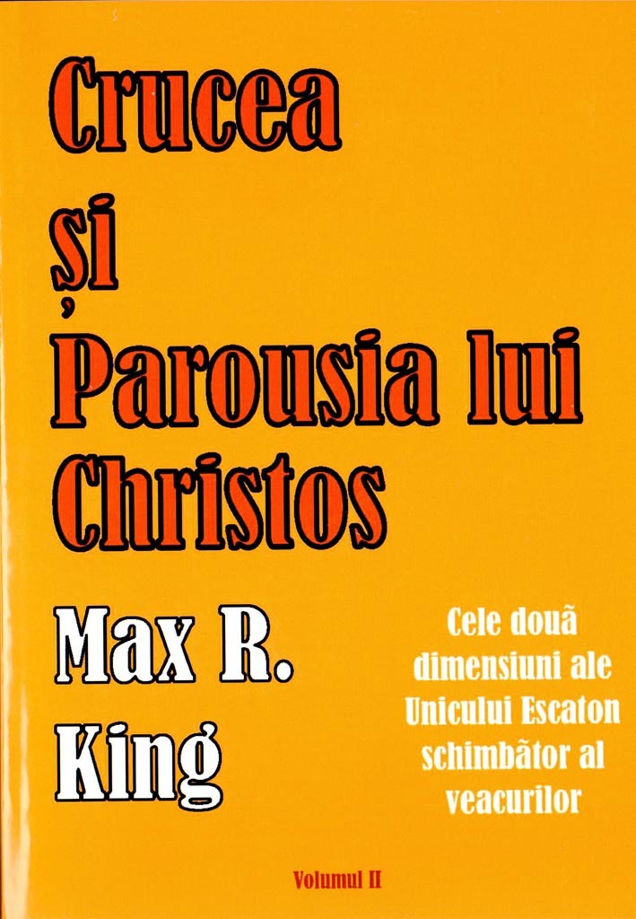 Crucea si Parousia lui Christos - Vol. II - Escatologie Biblica