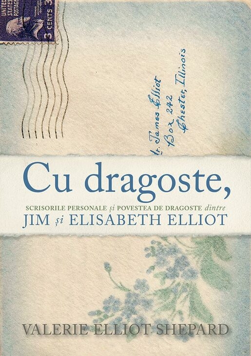 Cu dragoste - Scrisorile personale și povestea de dragoste dintre Jim și Elisabeth Elliot Cu dragoste - Scrisorile personale și povestea de dragoste dintre Jim și Elisabeth Elliot