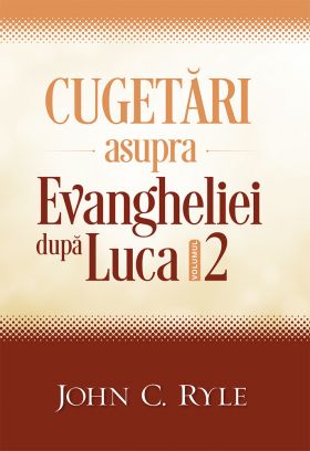 Cugetări asupra Evangheliei după Luca - volumul 2
