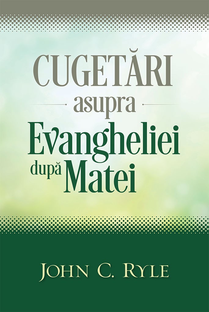 Cugetari asupra Evangheliei dupa Matei - comentariu biblic verset cu verset Cugetari asupra Evangheliei dupa Matei - comentariu biblic verset cu verset