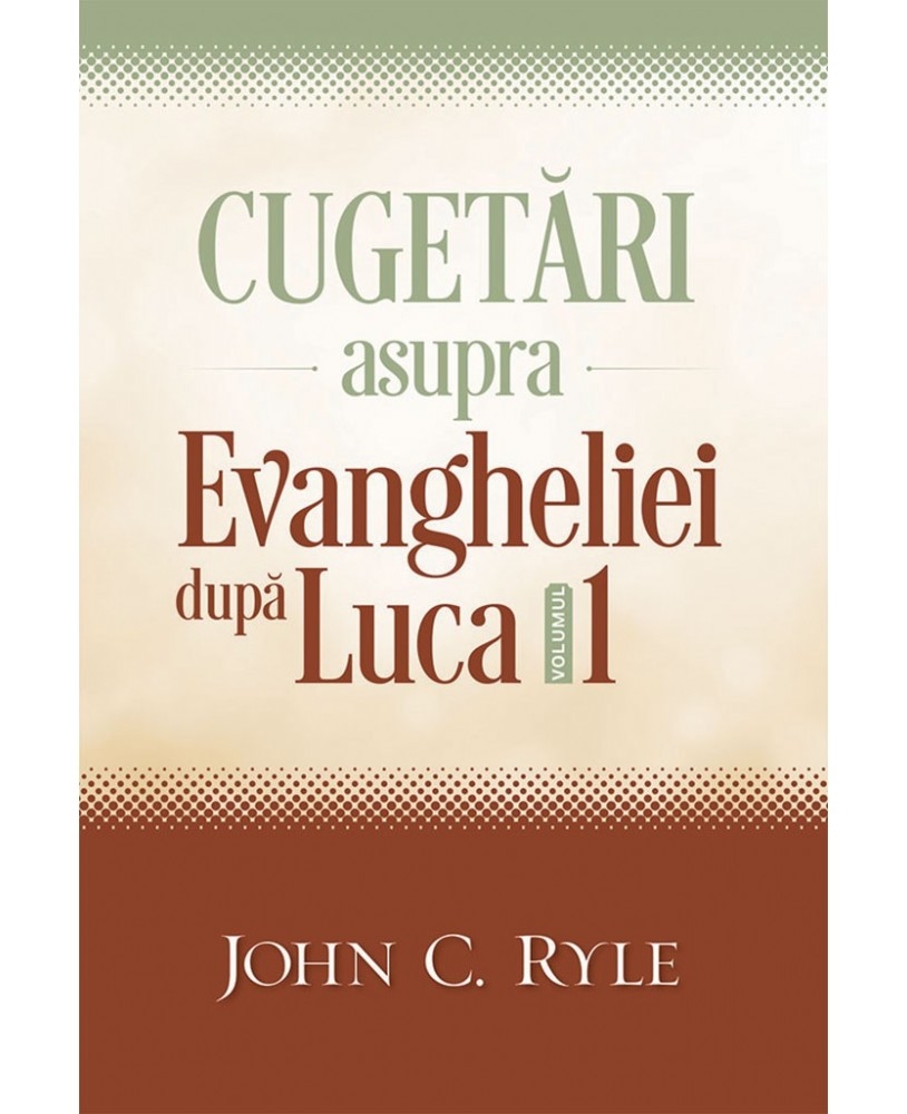 Cugetări asupra Evangheliei după Luca - volumul 1