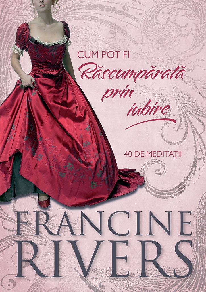 Cum pot fi Rascumparata prin iubire. 40 de meditatii Cum pot fi Rascumparata prin iubire. 40 de meditatii