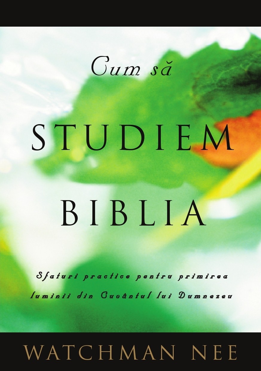 Cum sa studiem Biblia. Sfaturi practice pentru primirea luminii din Cuvantul lui Dumnezeu Cum sa studiem Biblia. Sfaturi practice pentru primirea luminii din Cuvantul lui Dumnezeu