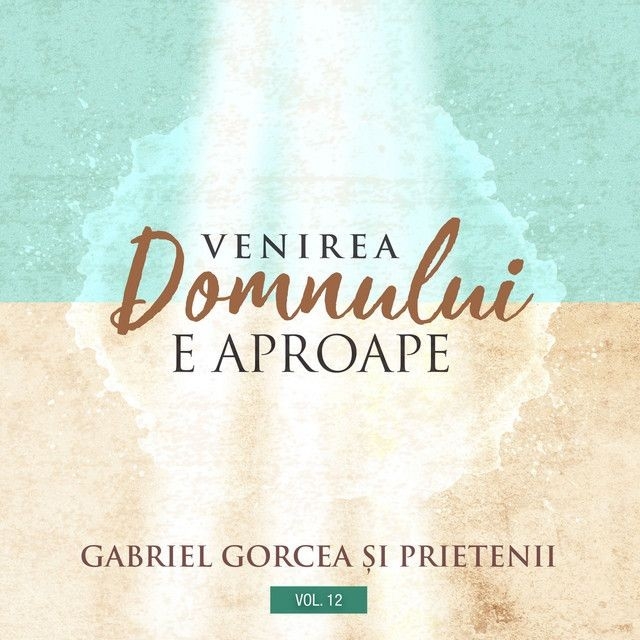 CD Gabriel Gorcea si prietenii - Venirea Domnului e aproape ,vol 12 CD Gabriel Gorcea si prietenii - Venirea Domnului e aproape ,vol 12