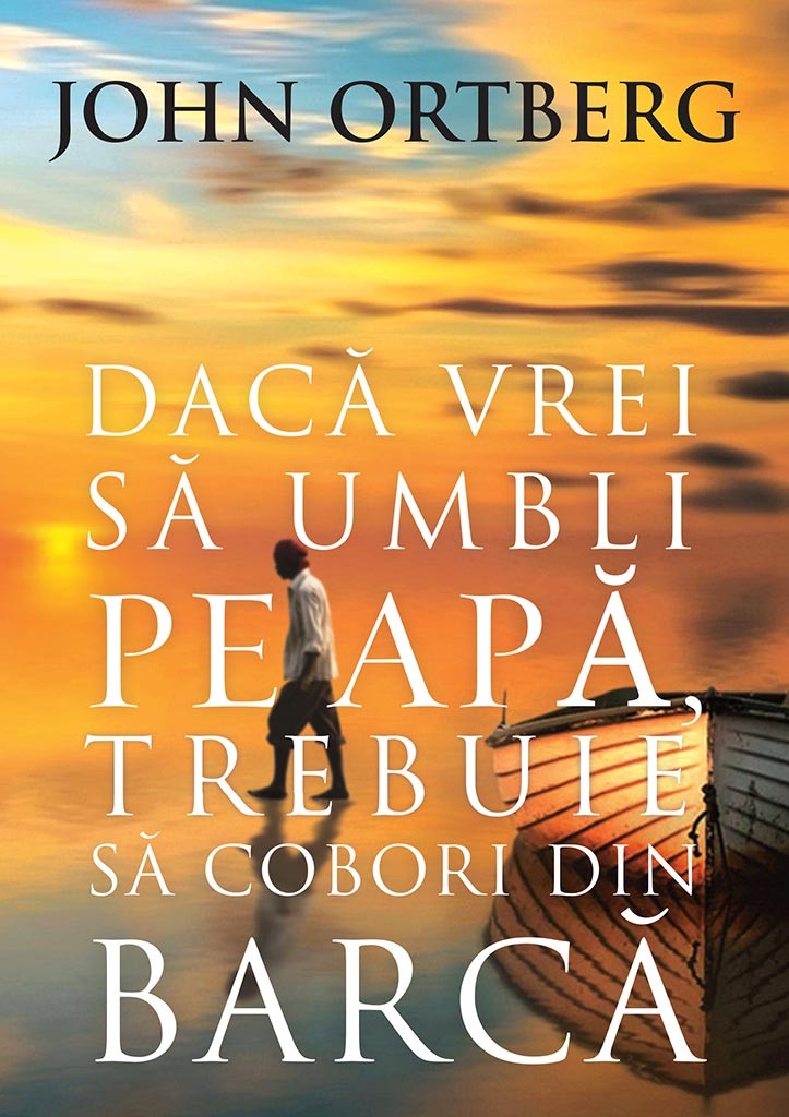 Daca vrei sa umbli pe apa trebuie sa cobori din barca editia 2