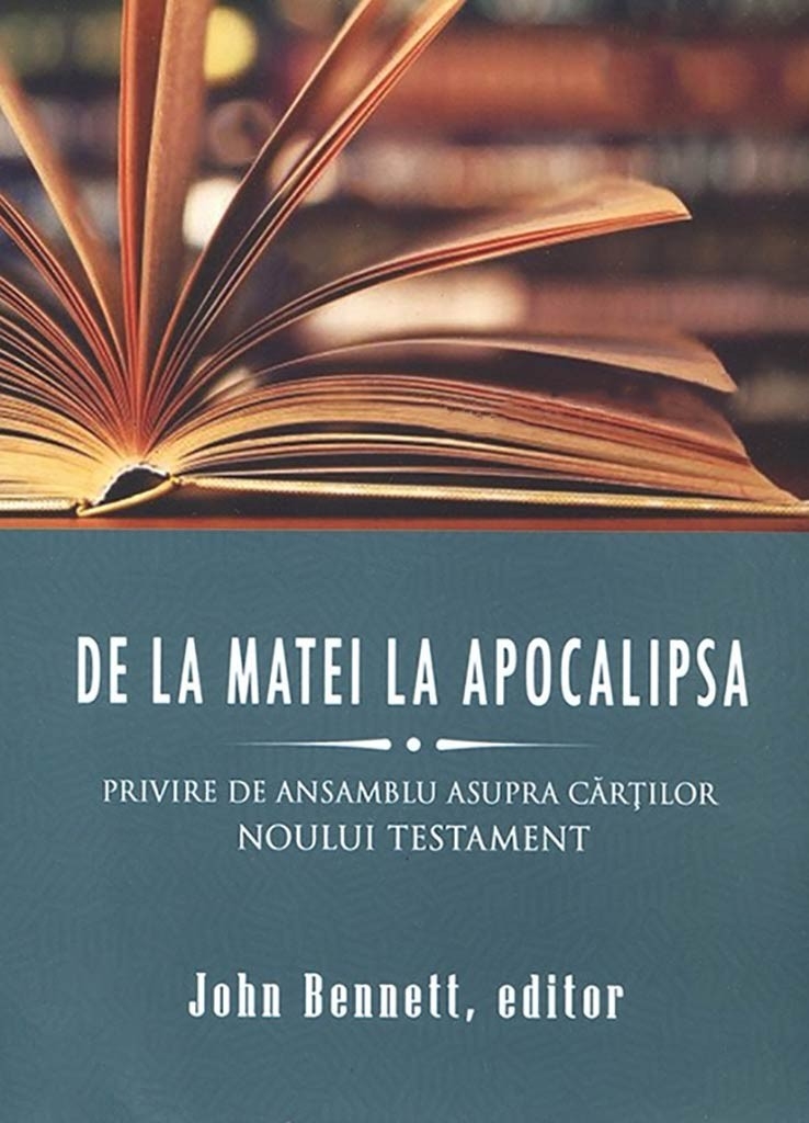 De la Matei la Apocalipsa - Privire de ansamblu asupra cartilor Noului Testament De la Matei la Apocalipsa - Privire de ansamblu asupra cartilor Noului Testament